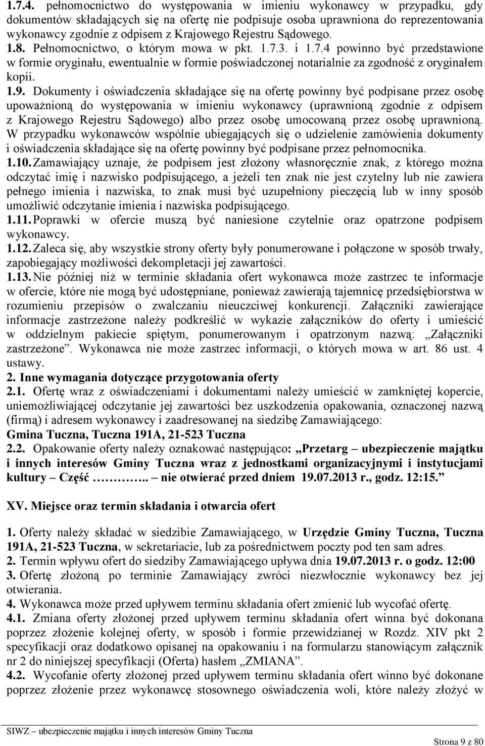 Rejestru Sądowego. 1.8. Pełnomocnictwo, o którym mowa w pkt. 1.7.3. i 1.7.4 powinno być przedstawione w formie oryginału, ewentualnie w formie poświadczonej notarialnie za zgodność z oryginałem kopii.