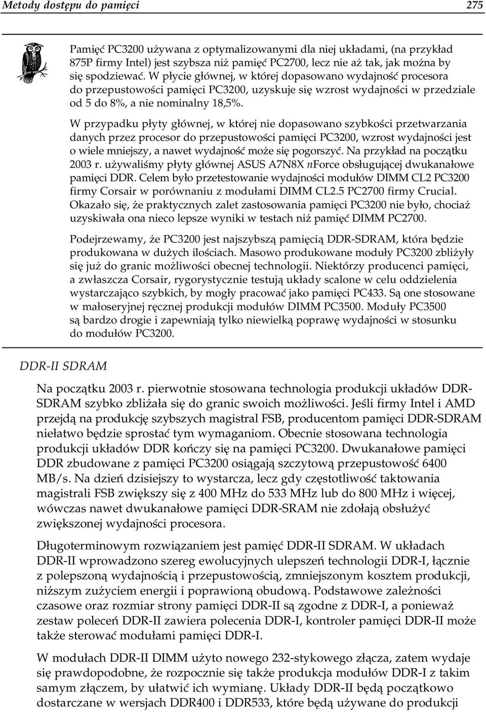 W przypadku płyty głównej, w której nie dopasowano stzybkości przetwarzania danych przez procesor do przepustowości pamięci PC320t0, wzrost wydajności jest o wiele mniejszy, a nawet wydajność może