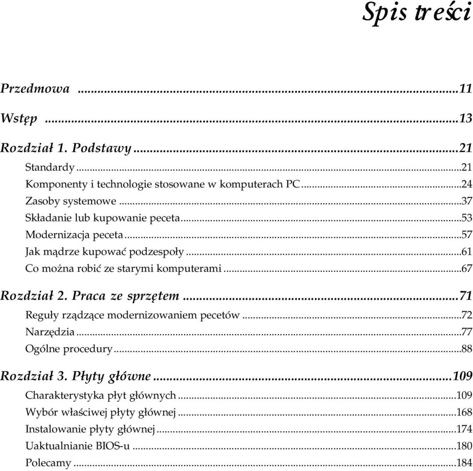 ..71 Reguły rządzące modernizowaniem pecetów...1...72 Narzędzia...1...1......77 Ogólne procedury...1...1......88 Rozdział 3. Płyty główne...109 Charakterystyka płyt głównych.