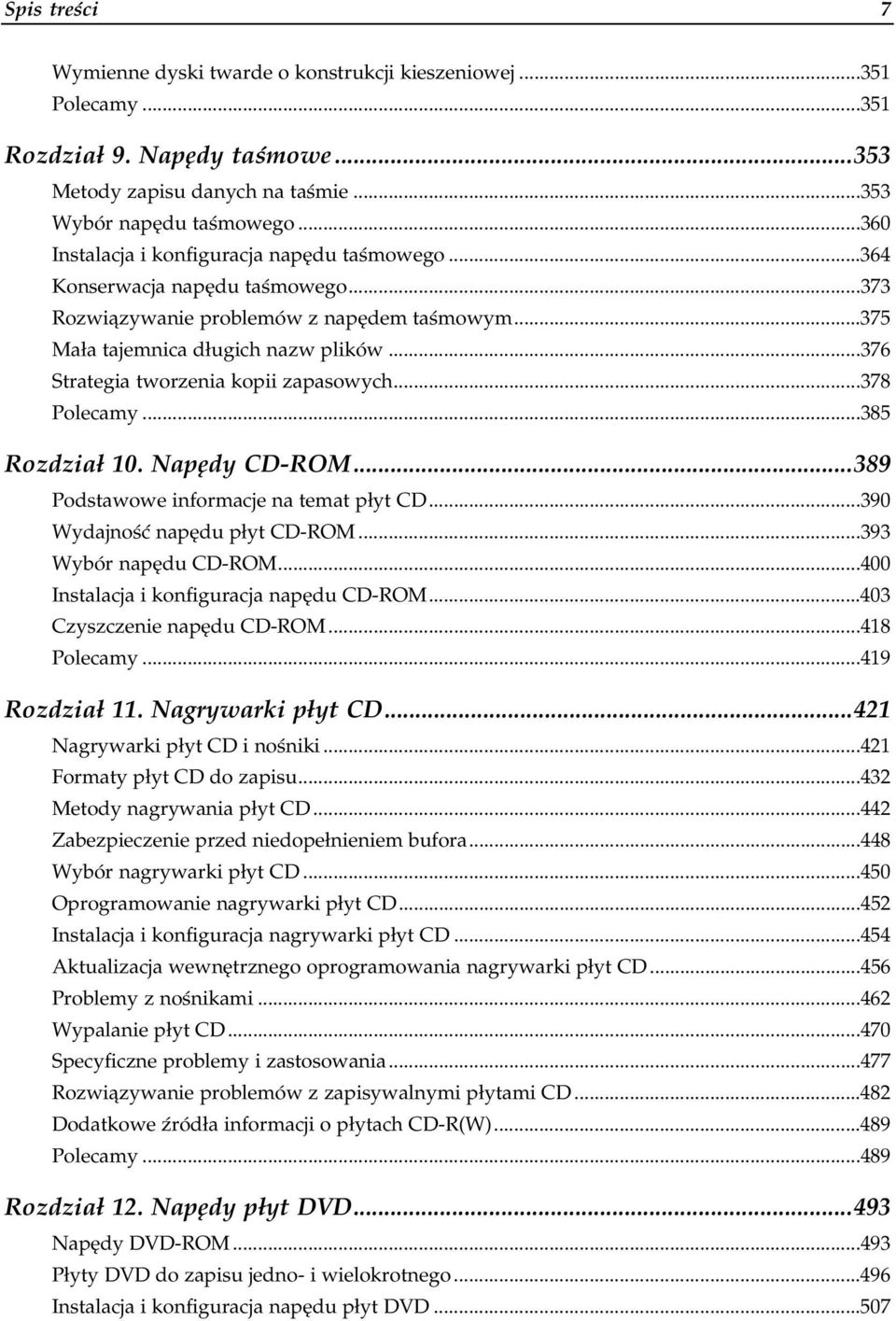 ..1...1...385 Rozdział 10. Napędy CD-ROM...389 Podstawowe informacje na temat płyt CD...1...390 Wydajność napędu płyt CD-ROM...1....393 Wybór napędu CD-ROM...1...1......400 Instalacja i konfiguracja napędu CD-ROM.