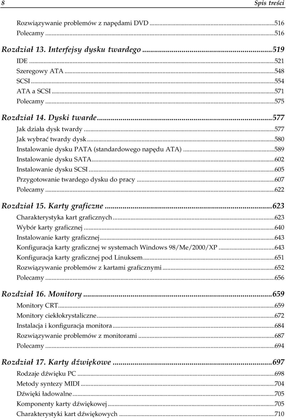 ..1...589 Instalowanie dysku SATA...1...1.....602 Instalowanie dysku SCSI...1...1.....605 Przygotowanie twardego dysku do pracy...1...607 Polecamy...1...1...622 Rozdział 15. Karty graficzne.