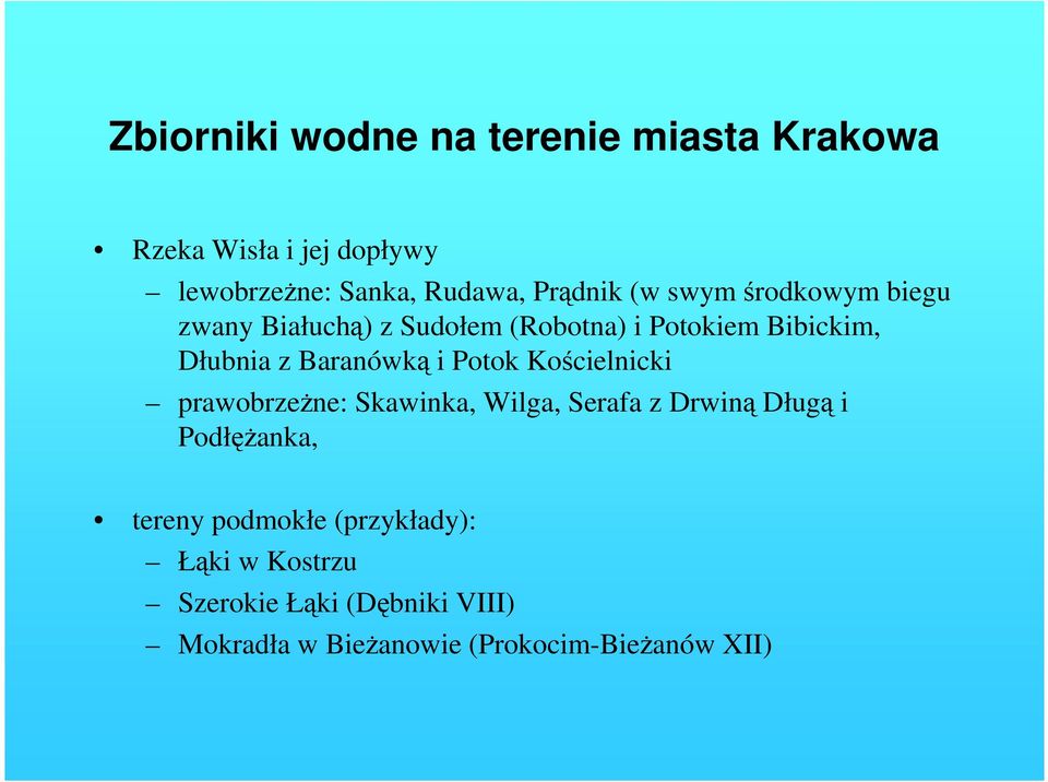 Baranówką i Potok Kościelnicki prawobrzeŝne: Skawinka, Wilga, Serafa z Drwiną Długą i PodłęŜanka,