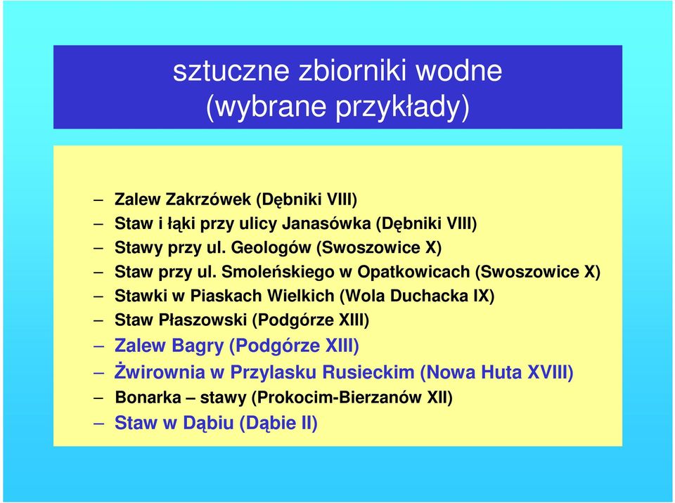 Smoleńskiego w Opatkowicach (Swoszowice X) Stawki w Piaskach Wielkich (Wola Duchacka IX) Staw Płaszowski