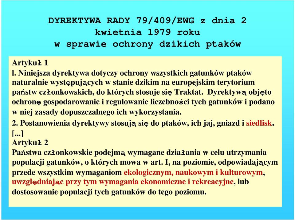 Dyrektywą objęto ochronę gospodarowanie i regulowanie liczebności tych gatunków i podano w niej zasady dopuszczalnego ich wykorzystania. 2.