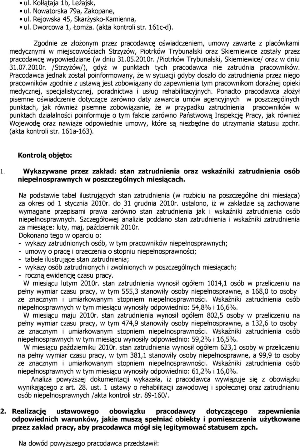 dniu 31.05.2010r. /Piotrków Trybunalski, Skierniewice/ oraz w dniu 31.07.2010r. /Strzyżów/), gdyż w punktach tych pracodawca nie zatrudnia pracowników.