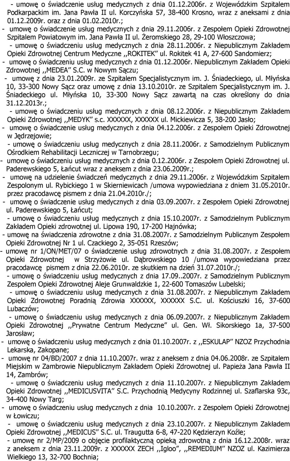 Żeromskiego 28, 29-100 Włoszczowa; - umowę o świadczeniu usług medycznych z dnia 28.11.2006r. z Niepublicznym Zakładem Opieki Zdrowotnej Centrum Medyczne,,ROKITEK ul.