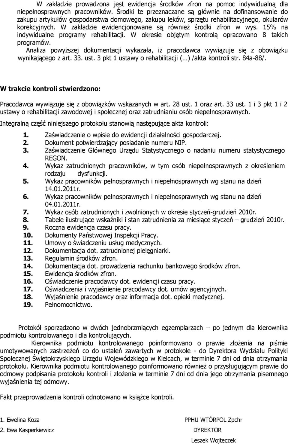 W zakładzie ewidencjonowane są również środki zfron w wys. 15% na indywidualne programy rehabilitacji. W okresie objętym kontrolą opracowano 8 takich programów.