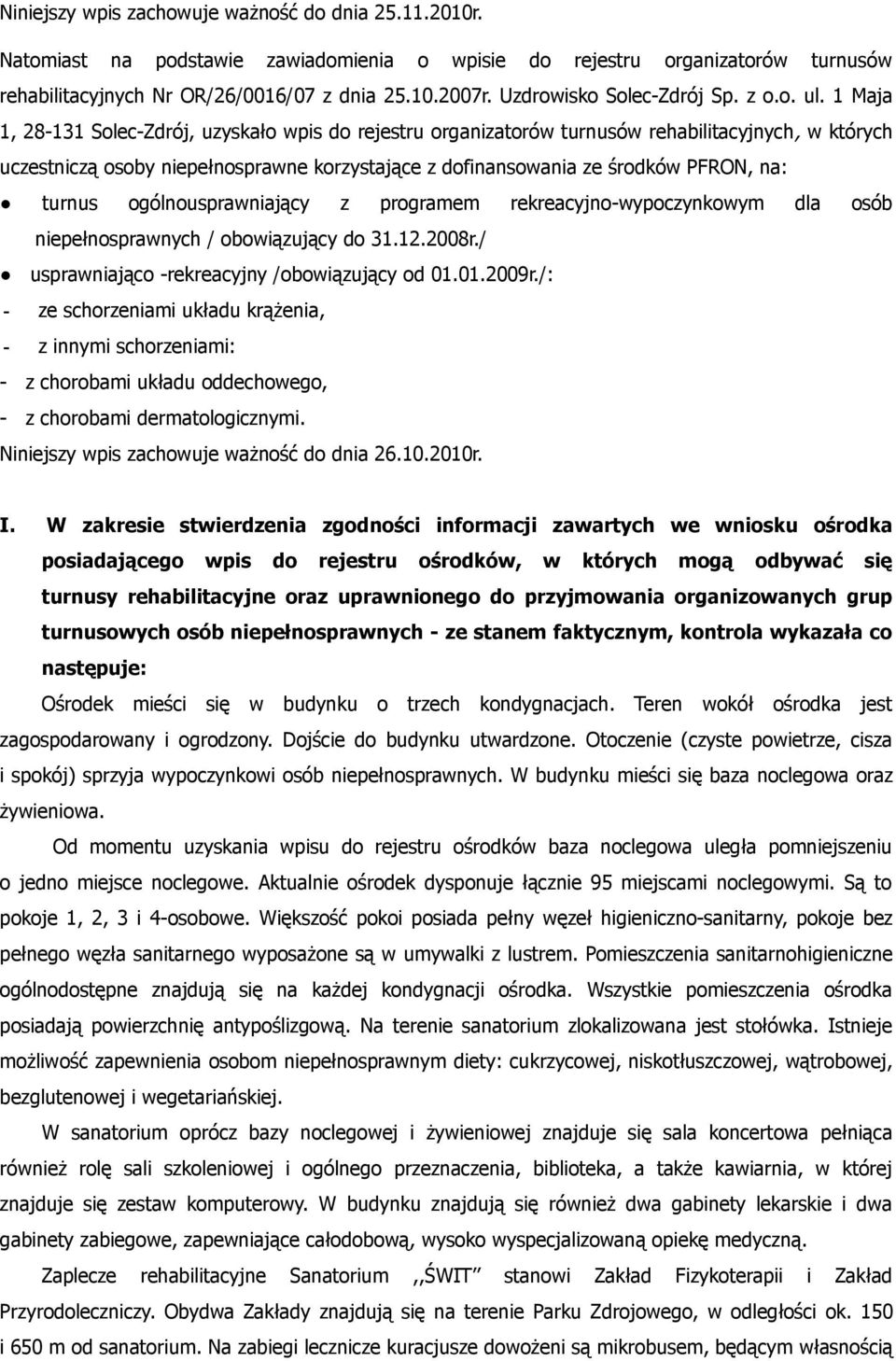 1 Maja 1, 28-131 Solec-Zdrój, uzyskało wpis do rejestru organizatorów turnusów rehabilitacyjnych, w których uczestniczą osoby niepełnosprawne korzystające z dofinansowania ze środków PFRON, na: