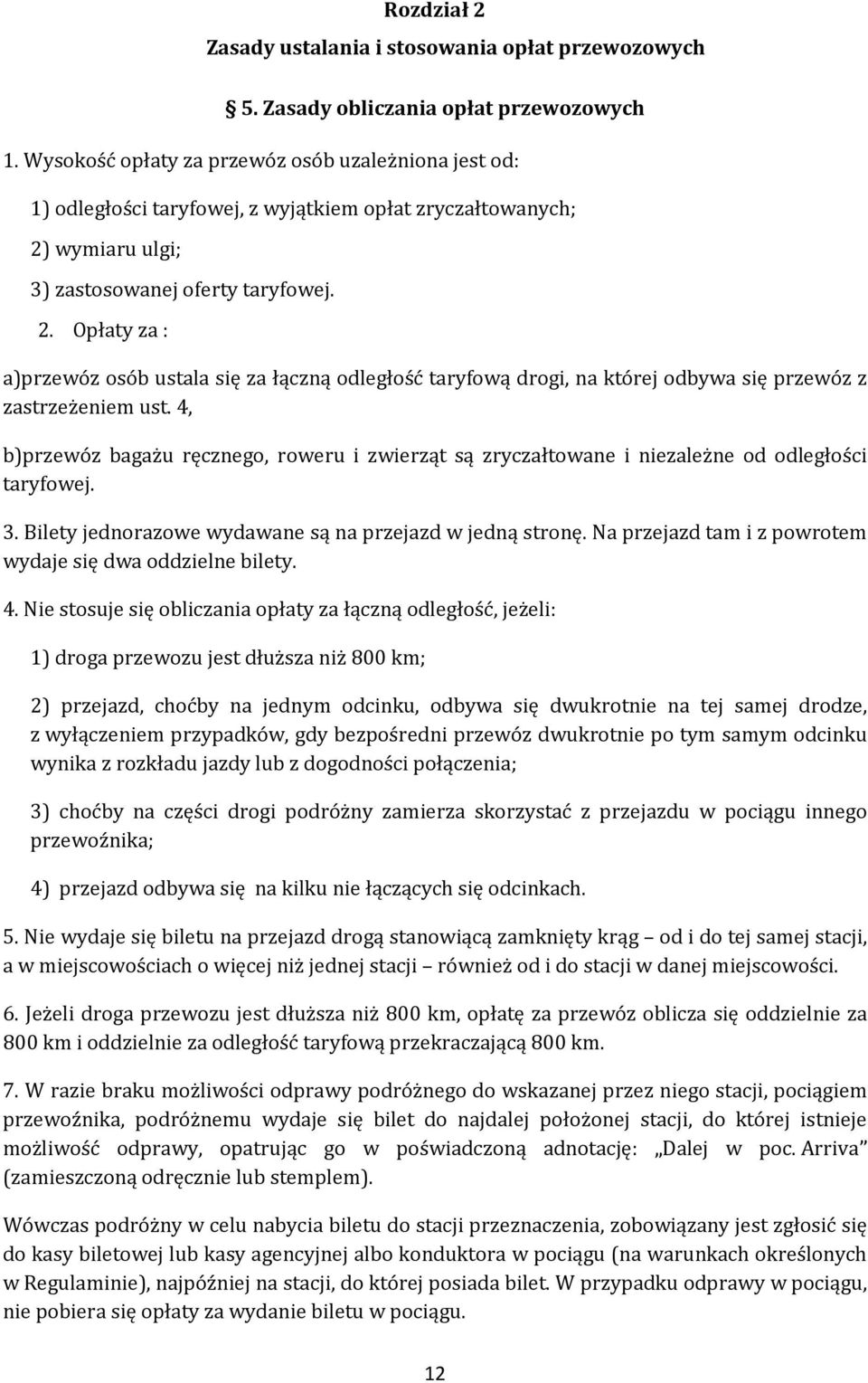 wymiaru ulgi; 3) zastosowanej oferty taryfowej. 2. Opłaty za : a)przewóz osób ustala się za łączną odległość taryfową drogi, na której odbywa się przewóz z zastrzeżeniem ust.