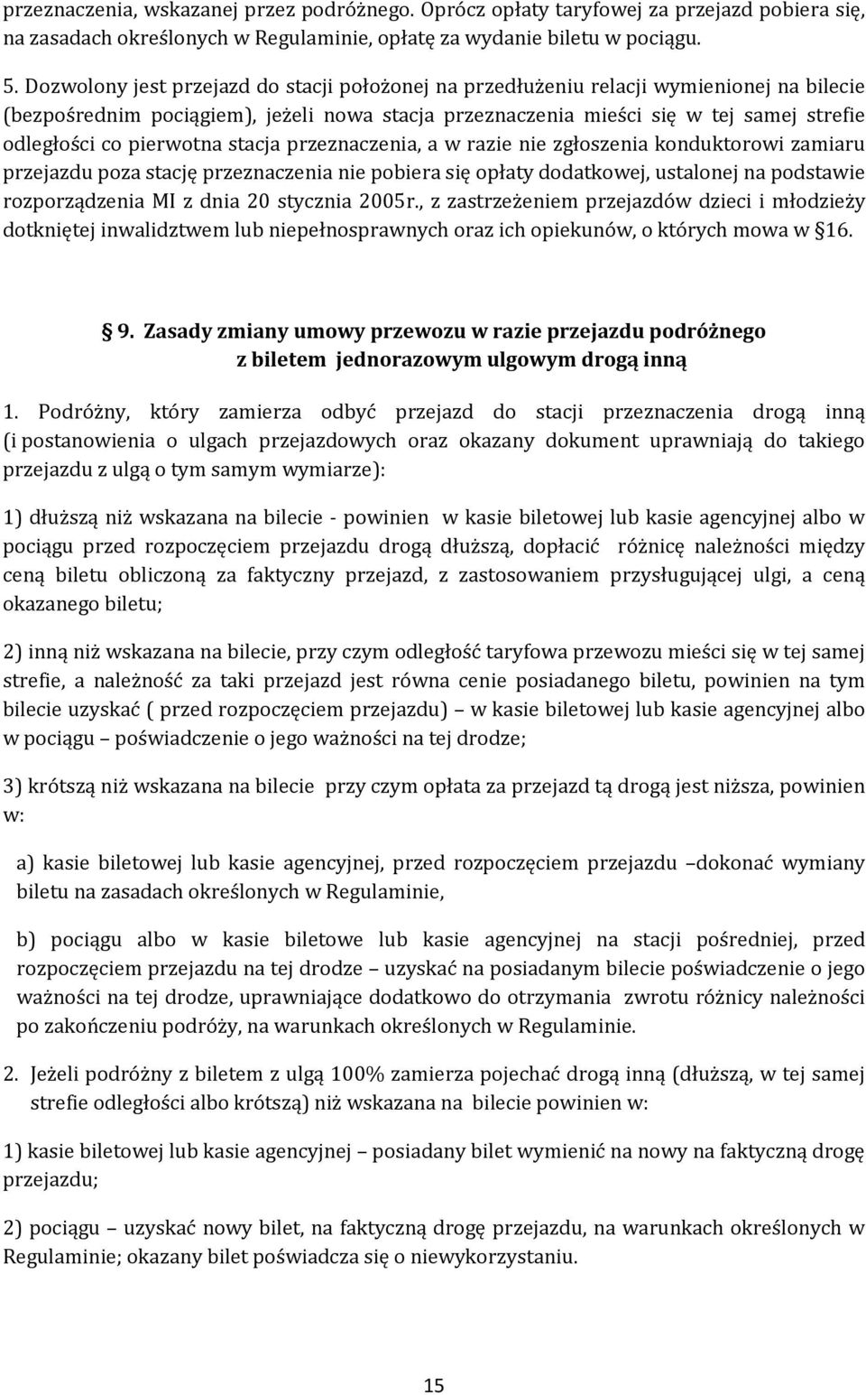 pierwotna stacja przeznaczenia, a w razie nie zgłoszenia konduktorowi zamiaru przejazdu poza stację przeznaczenia nie pobiera się opłaty dodatkowej, ustalonej na podstawie rozporządzenia MI z dnia 20