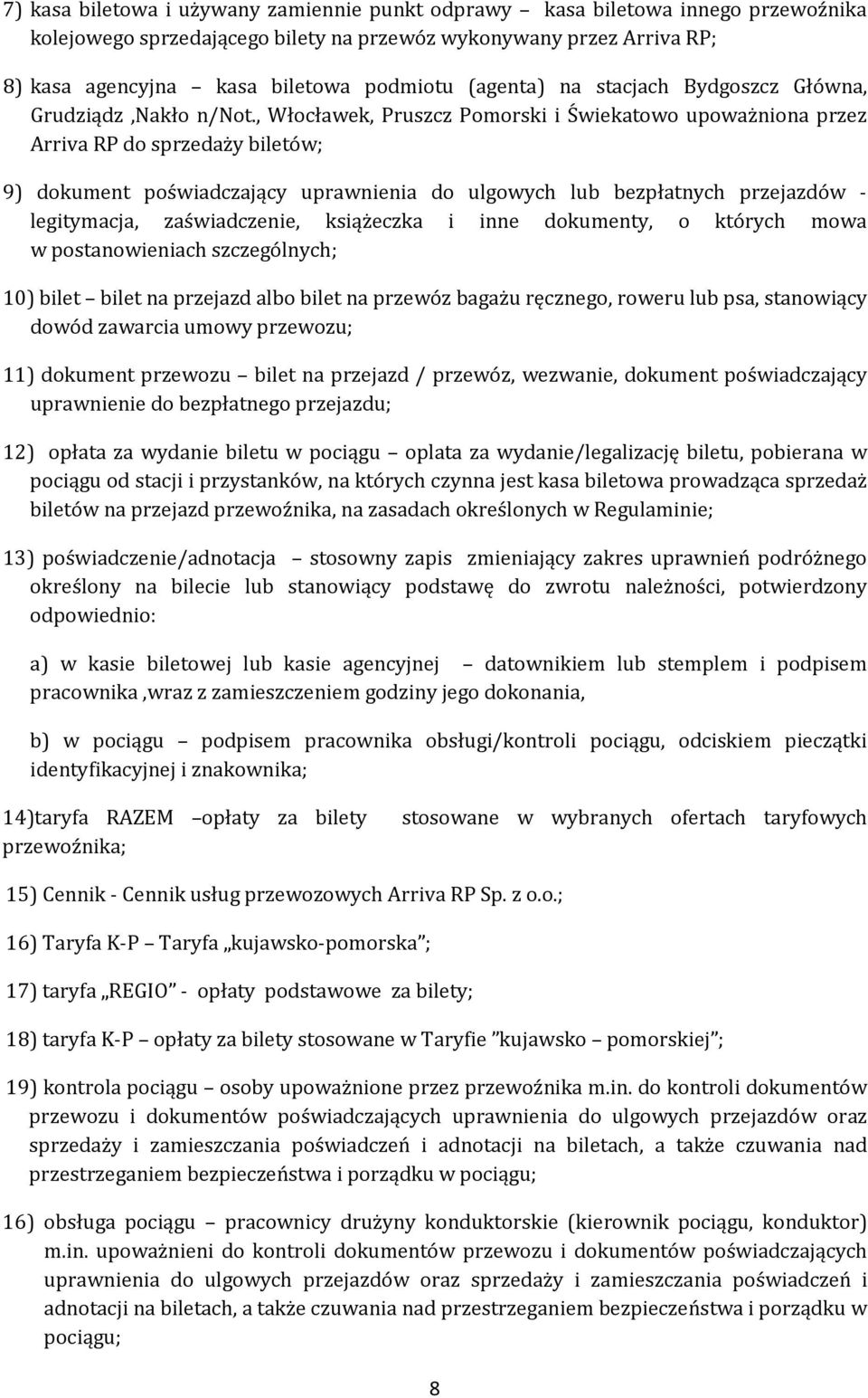 , Włocławek, Pruszcz Pomorski i Świekatowo upoważniona przez Arriva RP do sprzedaży biletów; 9) dokument poświadczający uprawnienia do ulgowych lub bezpłatnych przejazdów - legitymacja,