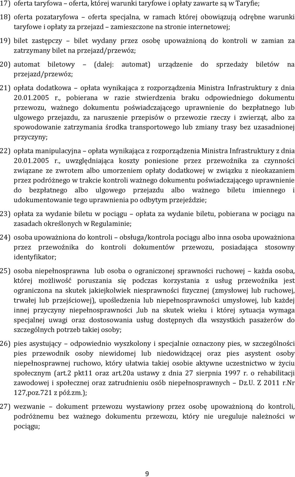 urządzenie do sprzedaży biletów na przejazd/przewóz; 21) opłata dodatkowa opłata wynikająca z rozporządzenia Ministra Infrastruktury z dnia 20.01.2005 r.