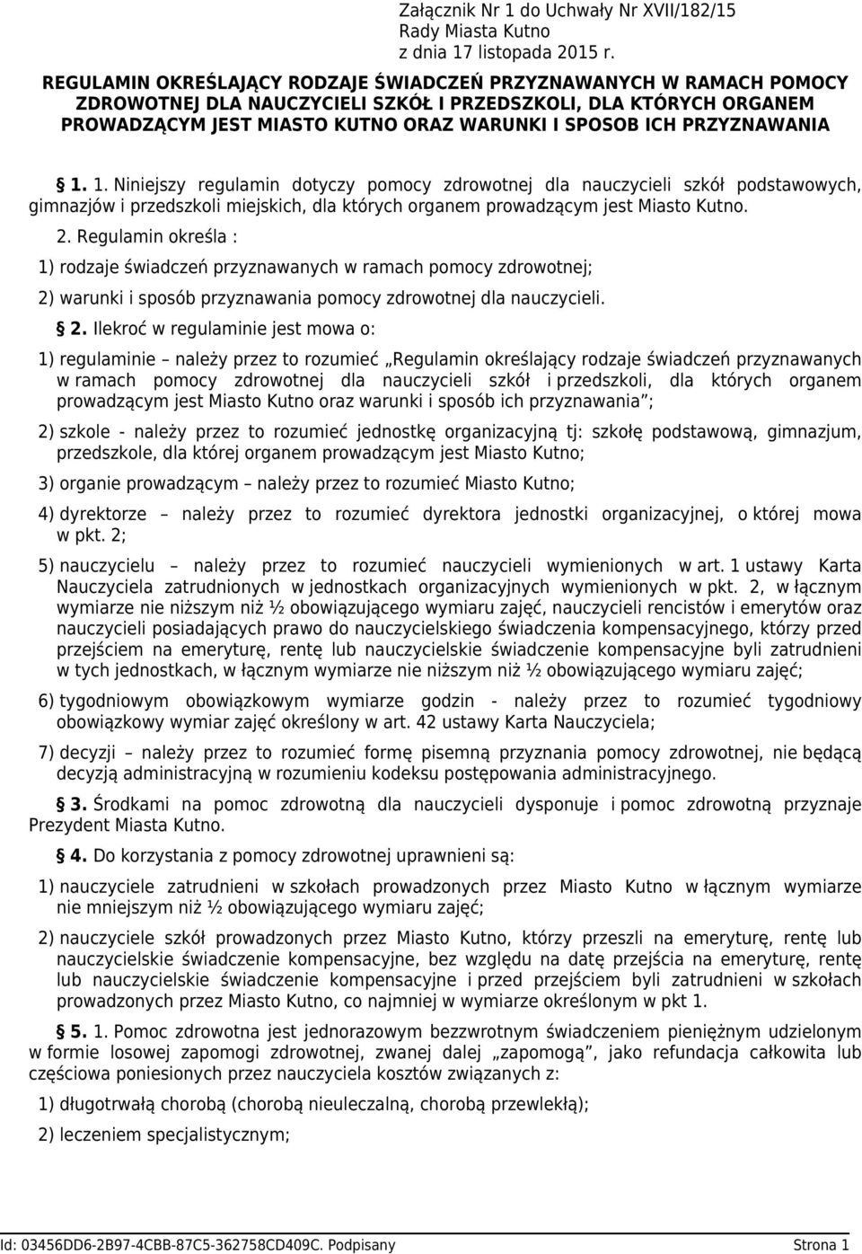 PRZYZNAWANIA 1. 1. Niniejszy regulamin dotyczy pomocy zdrowotnej dla nauczycieli szkół podstawowych, gimnazjów i przedszkoli miejskich, dla których organem prowadzącym jest Miasto Kutno. 2.