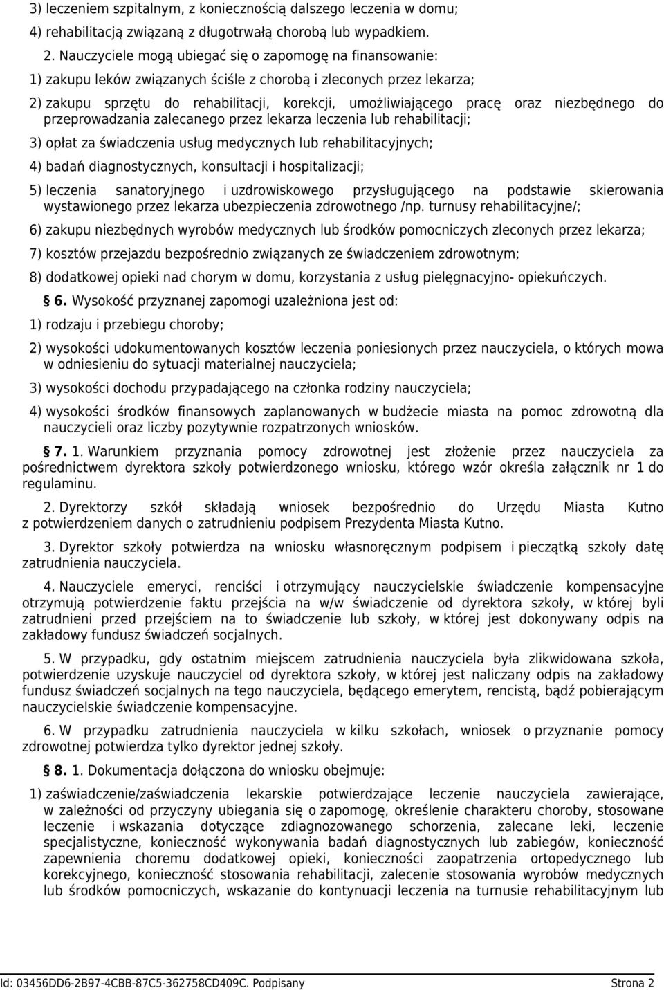 oraz niezbędnego do przeprowadzania zalecanego przez lekarza leczenia lub rehabilitacji; 3) opłat za świadczenia usług medycznych lub rehabilitacyjnych; 4) badań diagnostycznych, konsultacji i