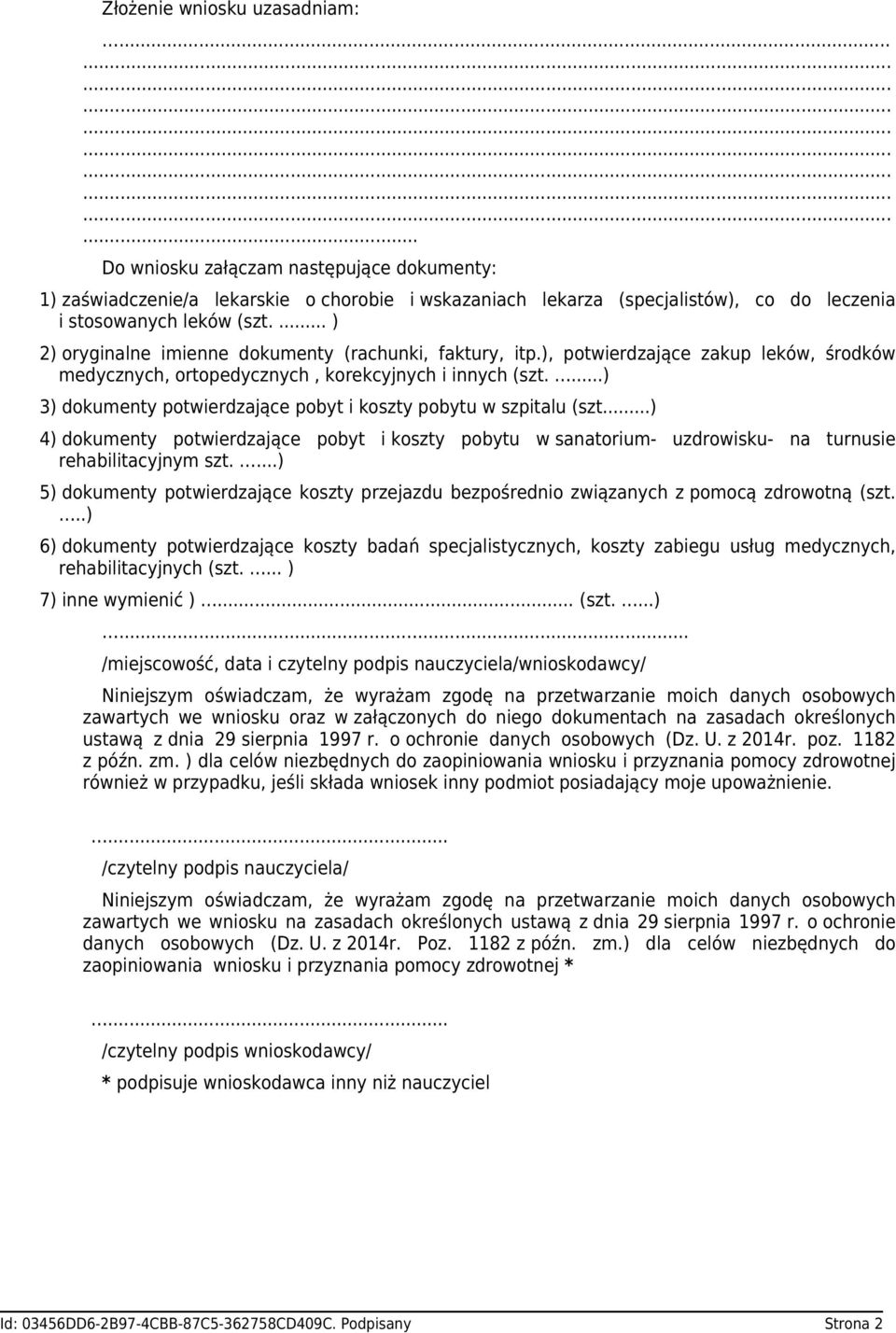 ...) 3) dokumenty potwierdzające pobyt i koszty pobytu w szpitalu (szt...) 4) dokumenty potwierdzające pobyt i koszty pobytu w sanatorium- uzdrowisku- na turnusie rehabilitacyjnym szt.