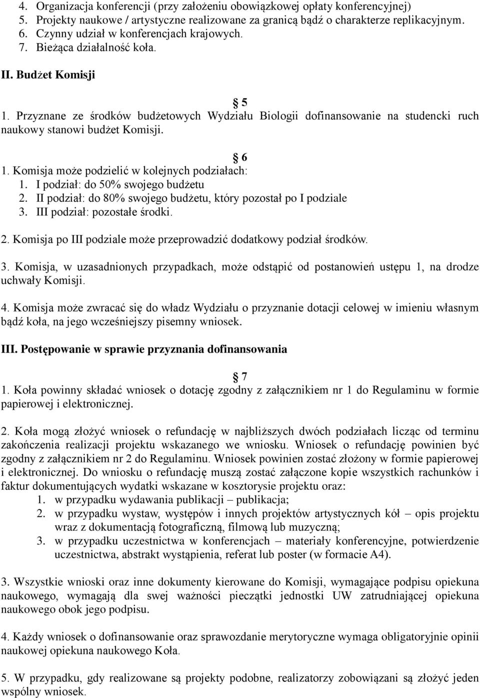 Przyznane ze środków budżetowych Wydziału Biologii dofinansowanie na studencki ruch naukowy stanowi budżet Komisji. 6 1. Komisja może podzielić w kolejnych podziałach: 1.