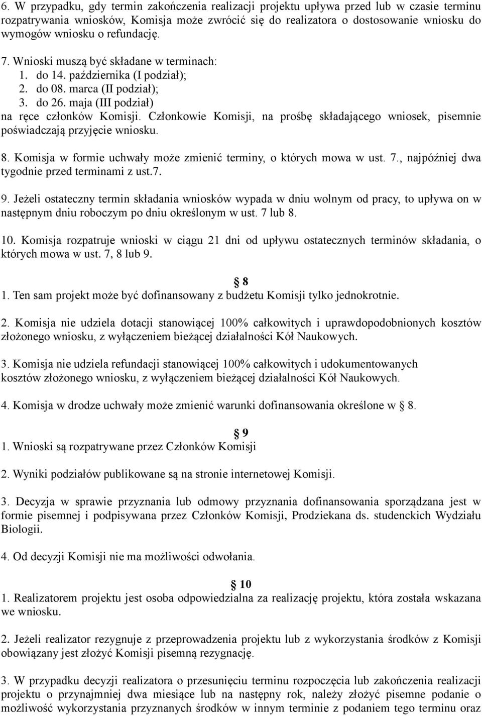 Członkowie Komisji, na prośbę składającego wniosek, pisemnie poświadczają przyjęcie wniosku. 8. Komisja w formie uchwały może zmienić terminy, o których mowa w ust. 7.