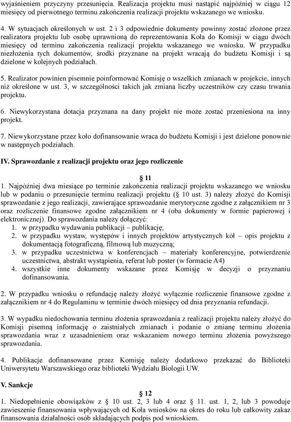 2 i 3 odpowiednie dokumenty powinny zostać złożone przez realizatora projektu lub osobę uprawnioną do reprezentowania Koła do Komisji w ciągu dwóch miesięcy od terminu zakończenia realizacji projektu