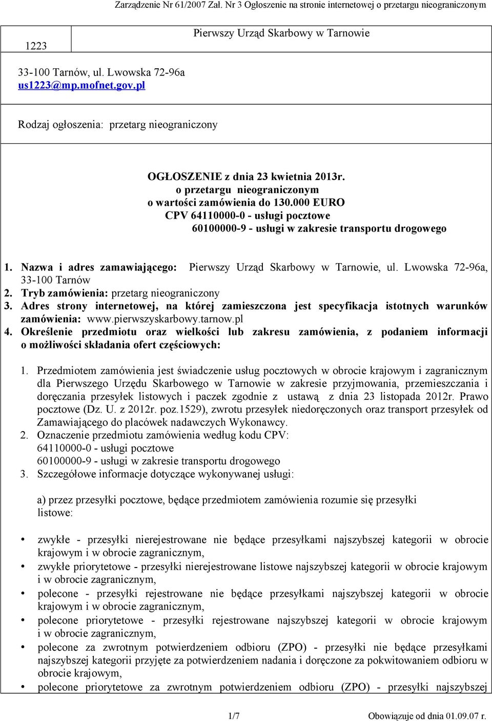 Nazwa i adres zamawiającego: Pierwszy Urząd Skarbowy w Tarnowie, ul. Lwowska 72-96a, 33-100 Tarnów 2. Tryb zamówienia: przetarg nieograniczony 3.