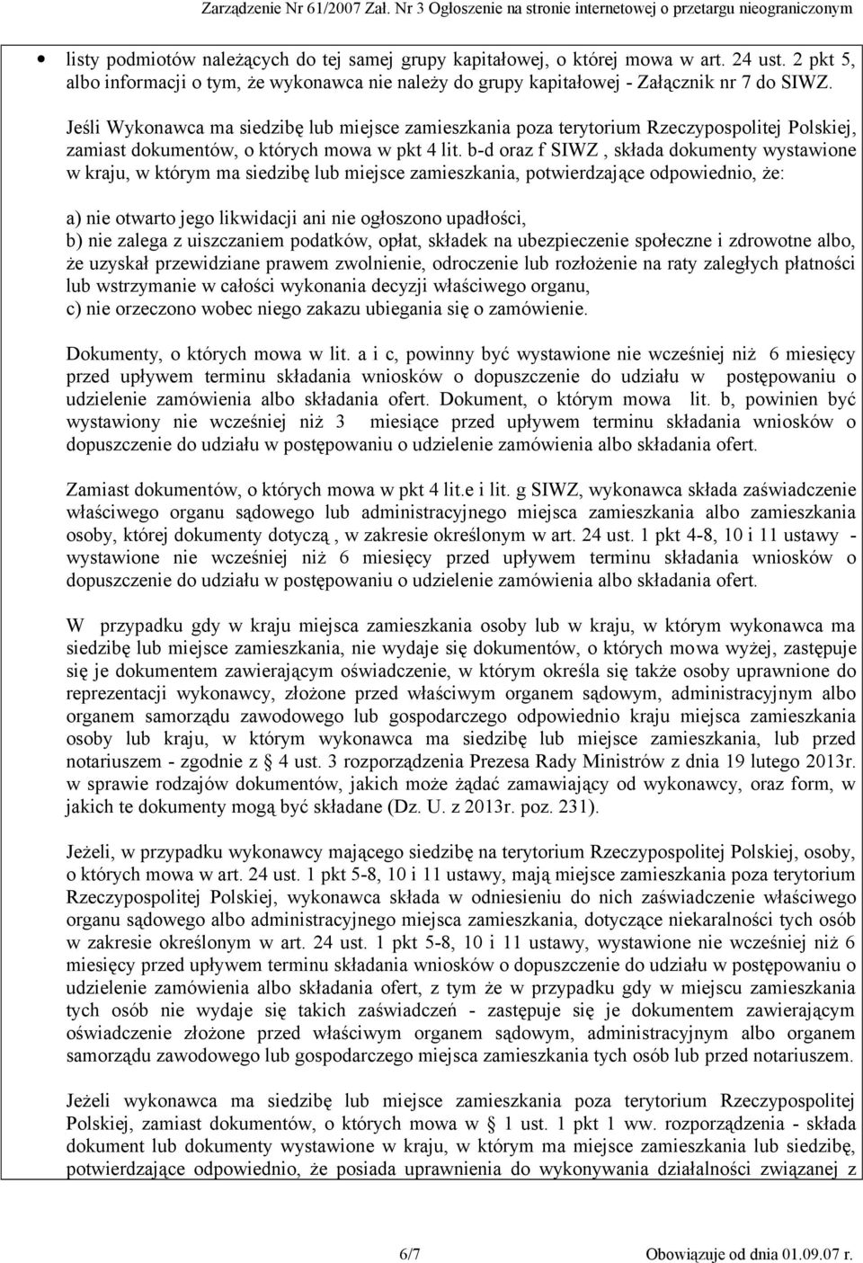 b-d oraz f SIWZ, składa dokumenty wystawione w kraju, w którym ma siedzibę lub miejsce zamieszkania, potwierdzające odpowiednio, że: a) nie otwarto jego likwidacji ani nie ogłoszono upadłości, b) nie