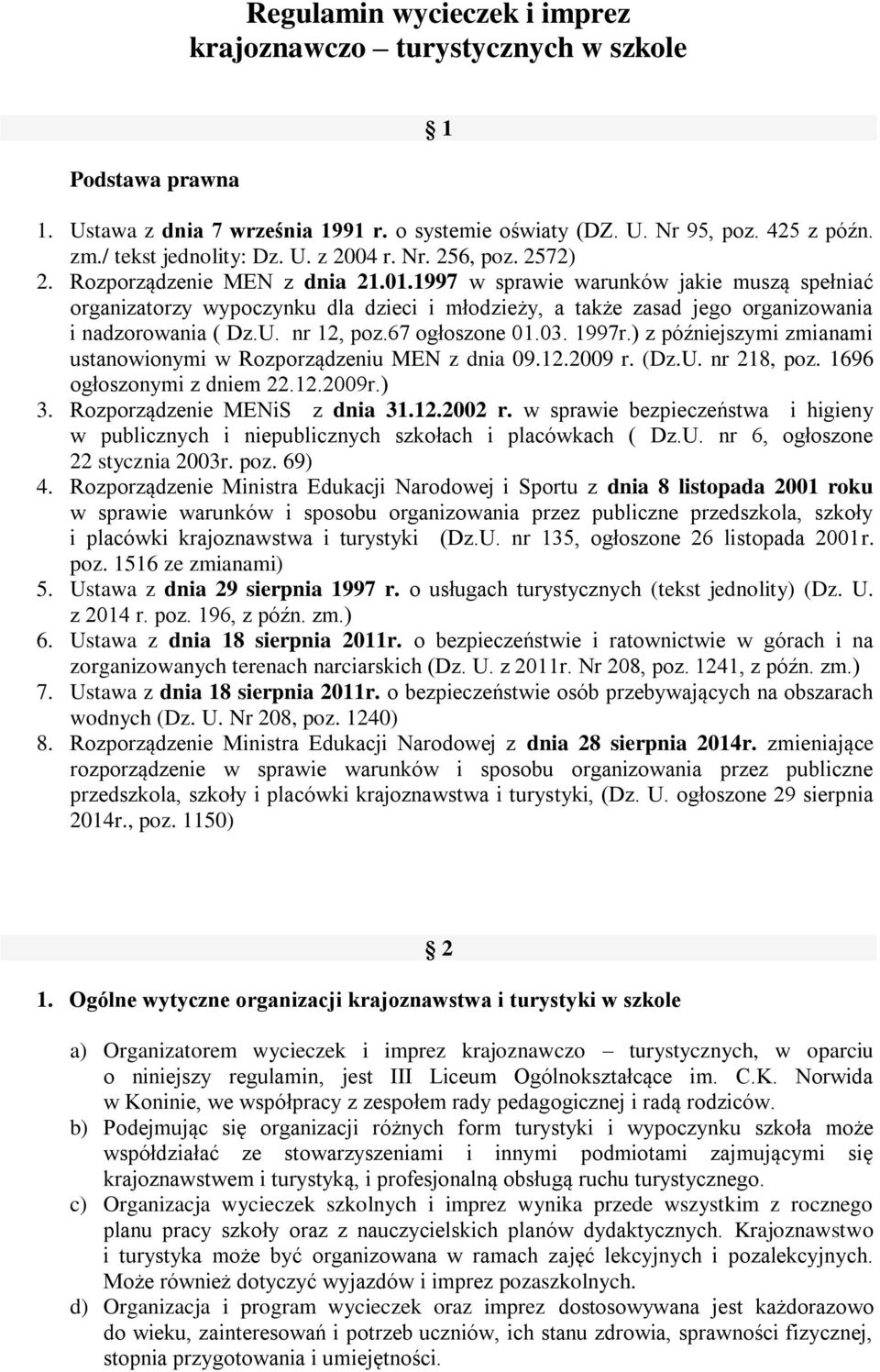 1997 w sprawie warunków jakie muszą spełniać organizatorzy wypoczynku dla dzieci i młodzieży, a także zasad jego organizowania i nadzorowania ( Dz.U. nr 12, poz.67 ogłoszone 01.03. 1997r.