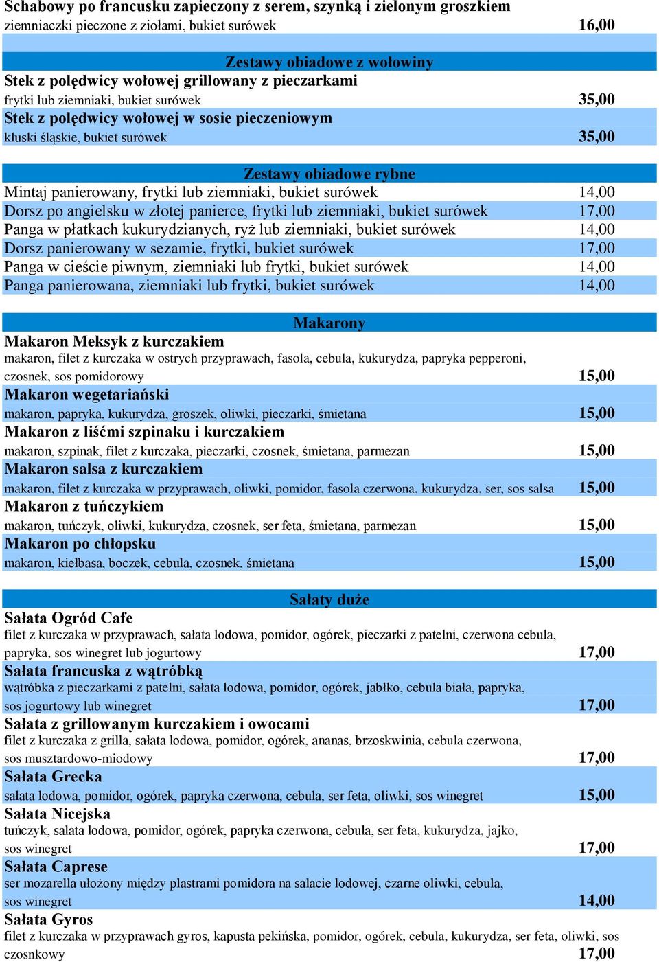 ziemniaki, bukiet surówek 14,00 Dorsz po angielsku w złotej panierce, frytki lub ziemniaki, bukiet surówek 17,00 Panga w płatkach kukurydzianych, ryż lub ziemniaki, bukiet surówek 14,00 Dorsz