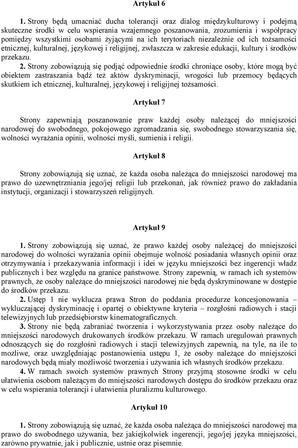 na ich terytoriach niezależnie od ich tożsamości etnicznej, kulturalnej, językowej i religijnej, zwłaszcza w zakresie edukacji, kultury i środków przekazu. 2.