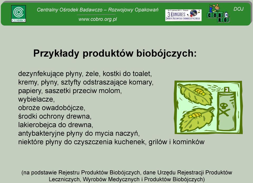 drewna, antybakteryjne płyny do mycia naczyń, niektóre płyny do czyszczenia kuchenek, grilów i kominków (na