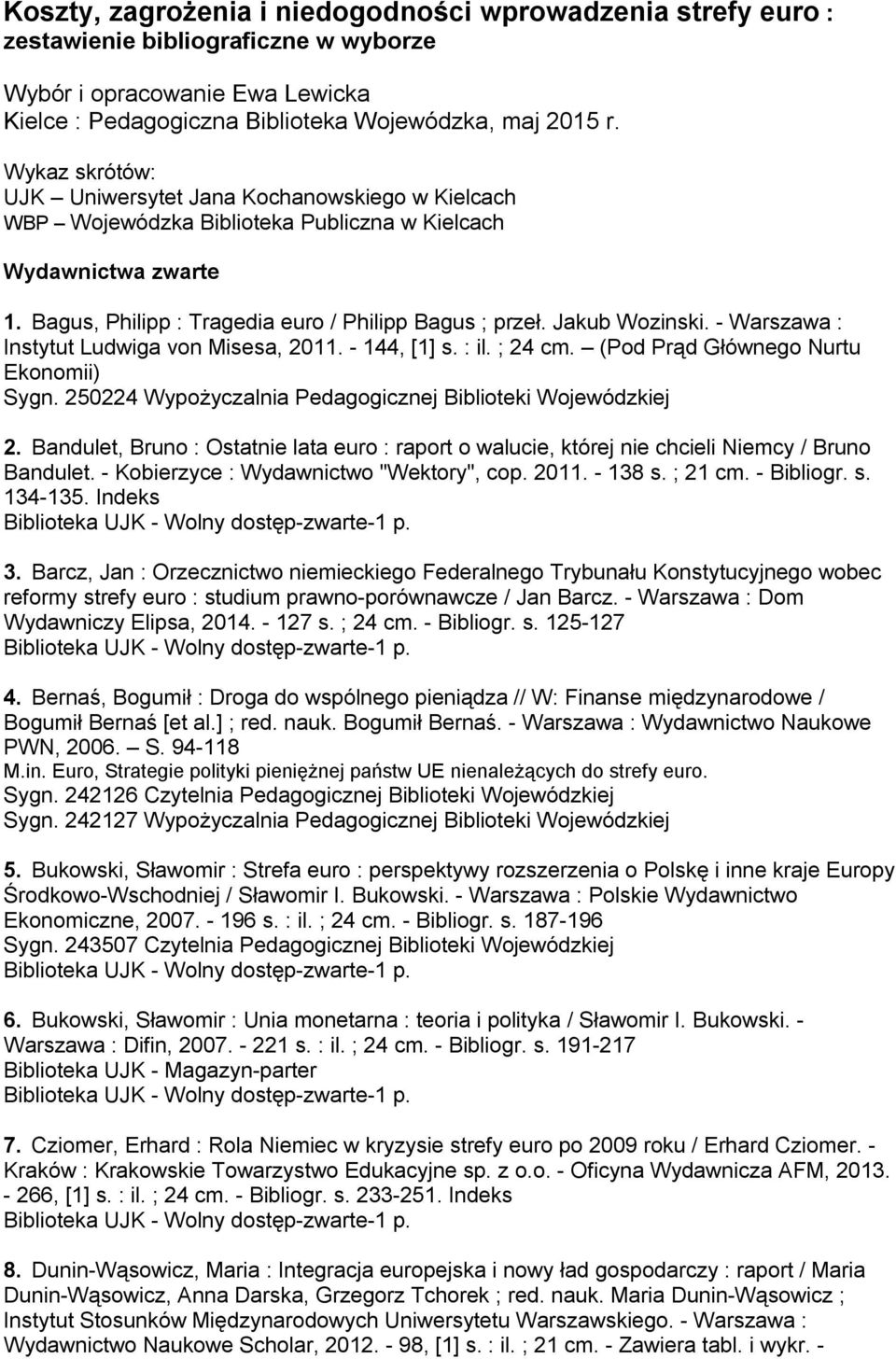 Jakub Wozinski. - Warszawa : Instytut Ludwiga von Misesa, 2011. - 144, [1] s. : il. ; 24 cm. (Pod Prąd Głównego Nurtu Ekonomii) Sygn. 250224 Wypożyczalnia Pedagogicznej Biblioteki Wojewódzkiej 2.