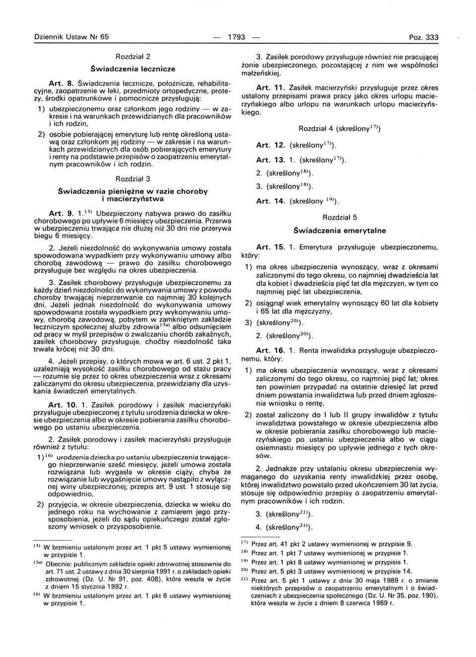 w zakresie i na warunkach przewidzianych dla pracowników i ich rodzin, 2) osobie pobierającej emeryturę lub rentę określoną ustawą oraz członkom jej rodziny - w zakresie i na warunkach przewidzianych