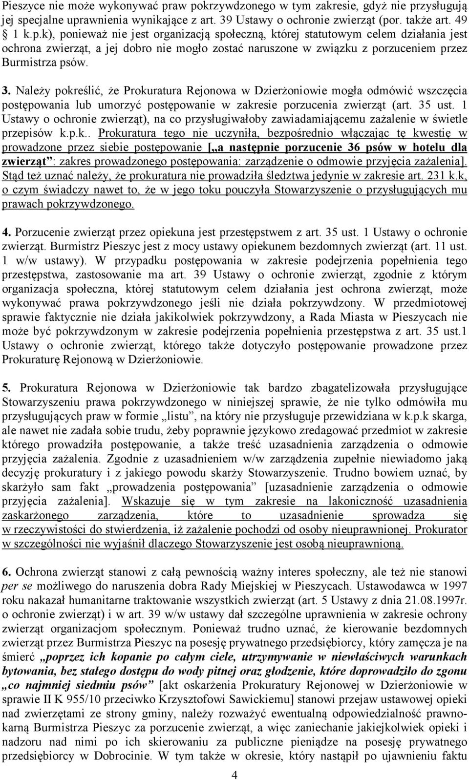 3. Należy pokreślić, że Prokuratura Rejonowa w Dzierżoniowie mogła odmówić wszczęcia postępowania lub umorzyć postępowanie w zakresie porzucenia zwierząt (art. 35 ust.