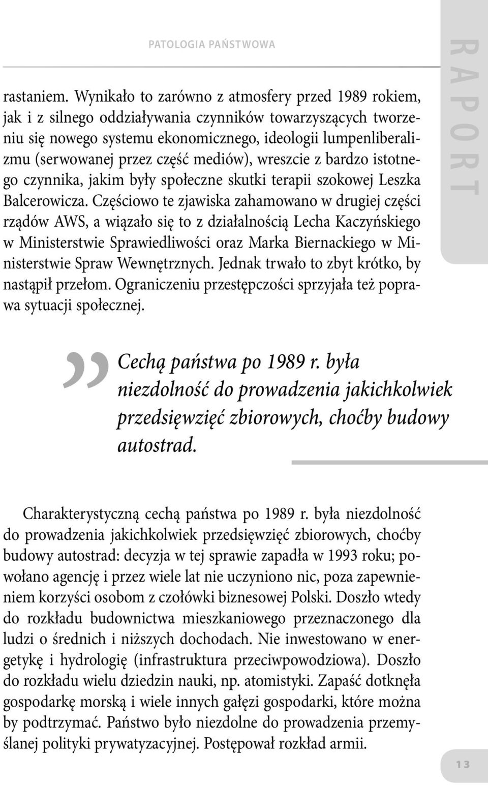 część mediów), wreszcie z bardzo istotnego czynnika, jakim były społeczne skutki terapii szokowej Leszka Balcerowicza.