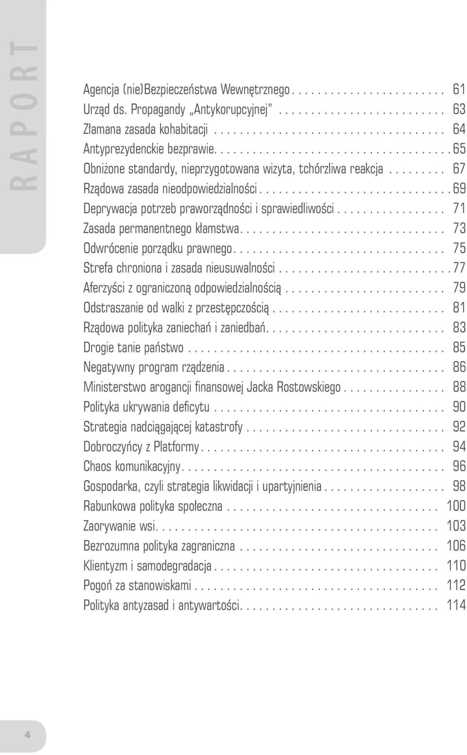 ............................. 69 Deprywacja potrzeb praworządności i sprawiedliwości................. 71 Zasada permanentnego kłamstwa................................ 73 Odwrócenie porządku prawnego.