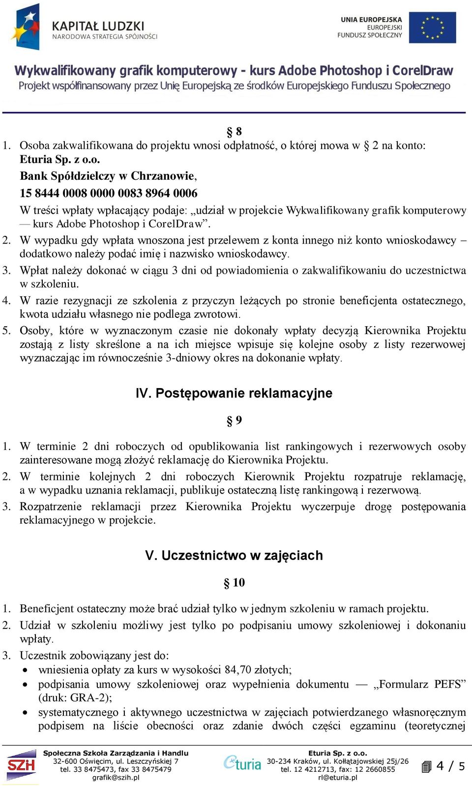 W wypadku gdy wpłata wnoszona jest przelewem z konta innego niż konto wnioskodawcy dodatkowo należy podać imię i nazwisko wnioskodawcy. 3.