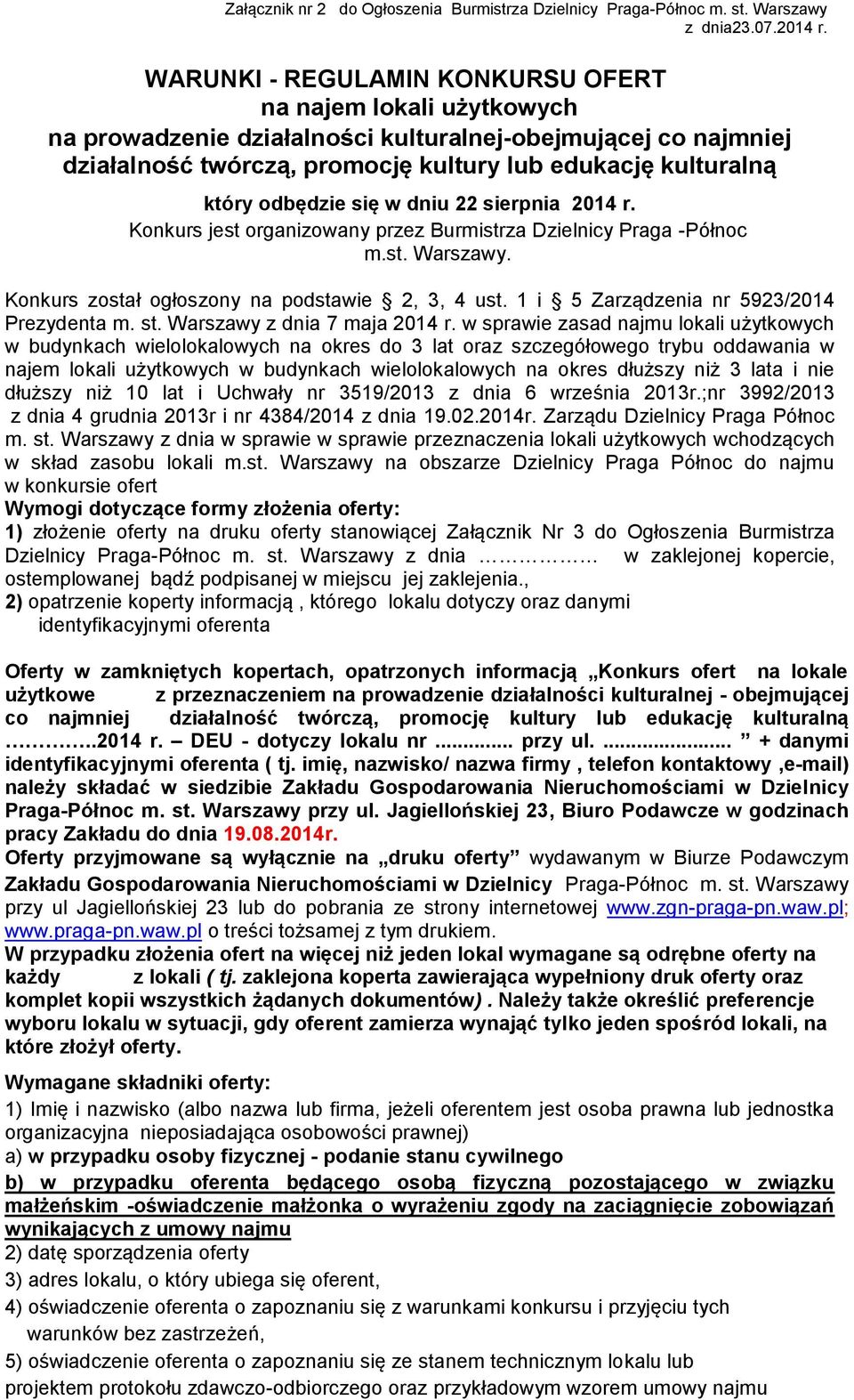 odbędzie się w dniu 22 sierpnia 2014 r. Konkurs jest organizowany przez Burmistrza Dzielnicy Praga -Północ m.st. Warszawy. Konkurs został ogłoszony na podstawie 2, 3, 4 ust.