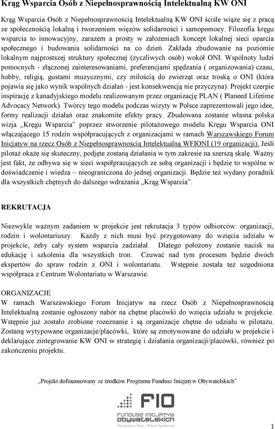 Zakłada zbudowanie na poziomie lokalnym najprostszej struktury społecznej (życzliwych osób) wokół ONI.