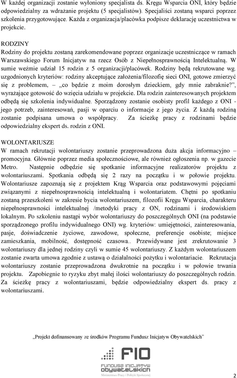 RODZINY Rodziny do projektu zostaną zarekomendowane poprzez organizacje uczestniczące w ramach Warszawskiego Forum Inicjatyw na rzecz Osób z Niepełnosprawnością Intelektualną.