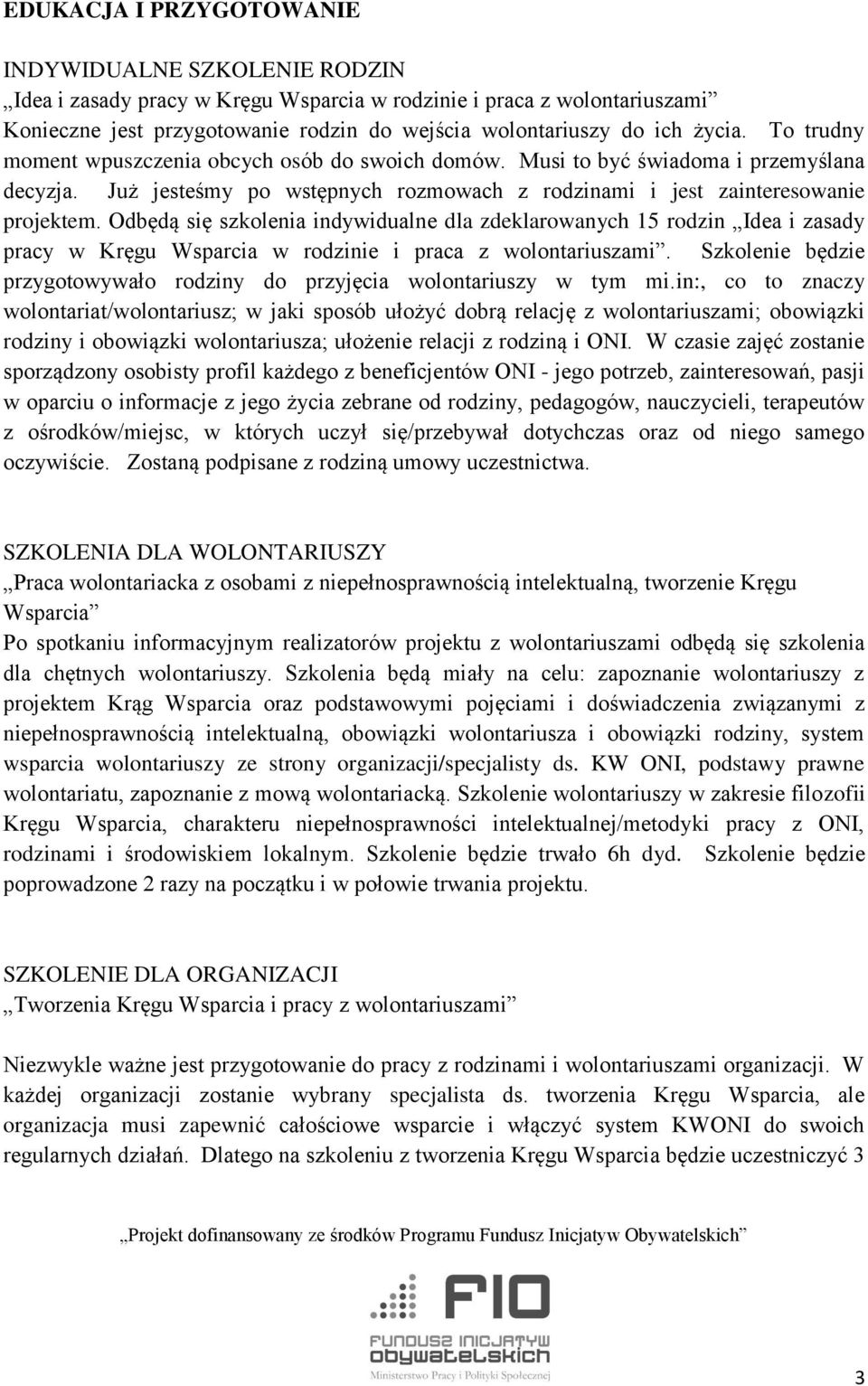 Odbędą się szkolenia indywidualne dla zdeklarowanych 15 rodzin Idea i zasady pracy w Kręgu Wsparcia w rodzinie i praca z wolontariuszami.