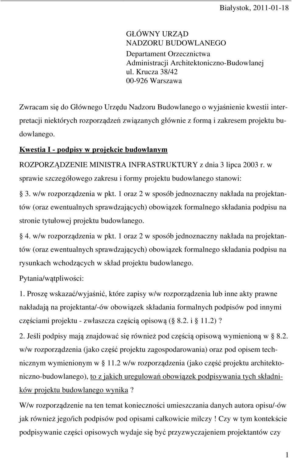 Kwestia I - podpisy w projekcie budowlanym ROZPORZĄDZENIE MINISTRA INFRASTRUKTURY z dnia 3 lipca 2003 r. w sprawie szczegółowego zakresu i formy projektu budowlanego stanowi: 3.