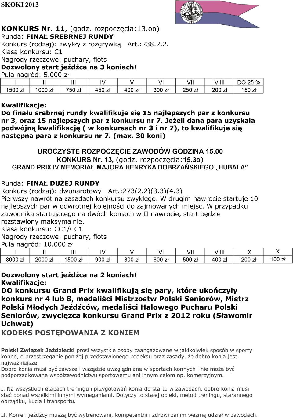 oraz 15 najlepszych par z konkursu nr 7. Jeżeli dana para uzyskała podwójną kwalifikację ( w konkursach nr 3 i nr 7), to kwalifikuje się następna para z konkursu nr 7. (max.