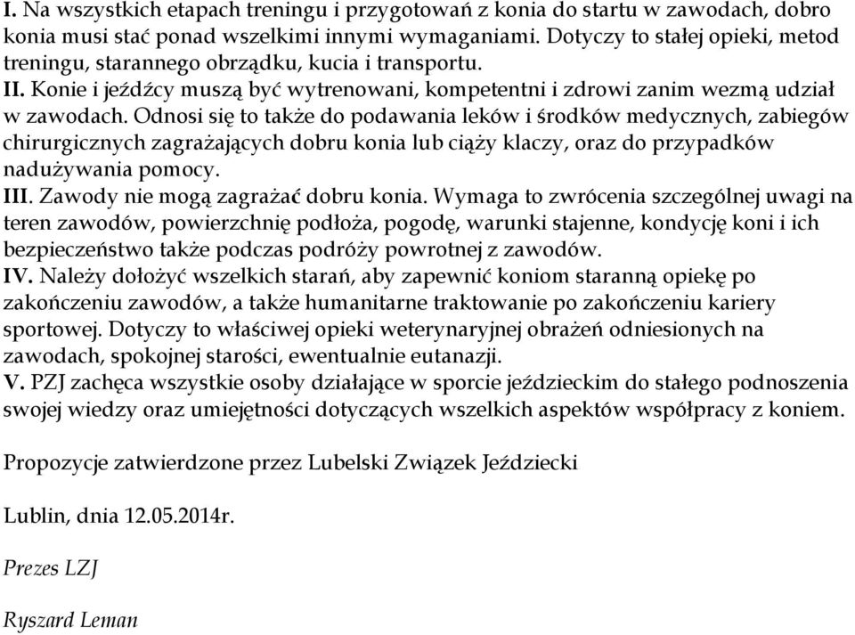 Odnosi się to także do podawania leków i środków medycznych, zabiegów chirurgicznych zagrażających dobru konia lub ciąży klaczy, oraz do przypadków nadużywania pomocy. III.