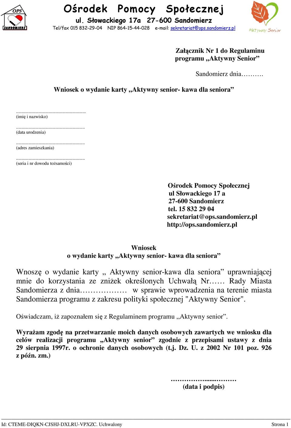 (imię i nazwisko) (data urodzenia) (adres zamieszkania) (seria i nr dowodu toŝsamości) Ośrodek Pomocy Społecznej ul Słowackiego 17 a 27-600 Sandomierz tel. 15 832 29 04 sekretariat@ops.sandomierz.