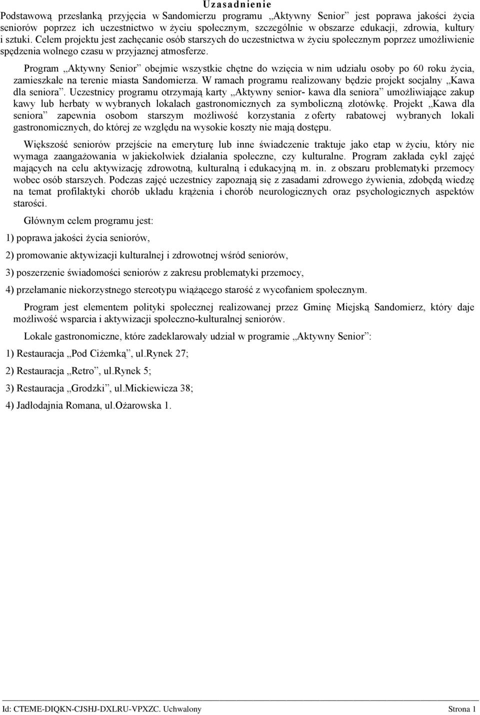 Program Aktywny Senior obejmie wszystkie chętne do wzięcia w nim udziału osoby po 60 roku życia, zamieszkałe na terenie miasta Sandomierza.