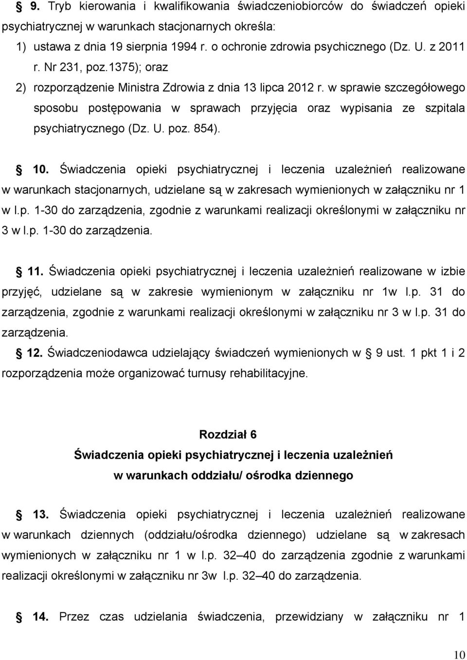 w sprawie szczegółowego sposobu postępowania w sprawach przyjęcia oraz wypisania ze szpitala psychiatrycznego (Dz. U. poz. 854). 10.