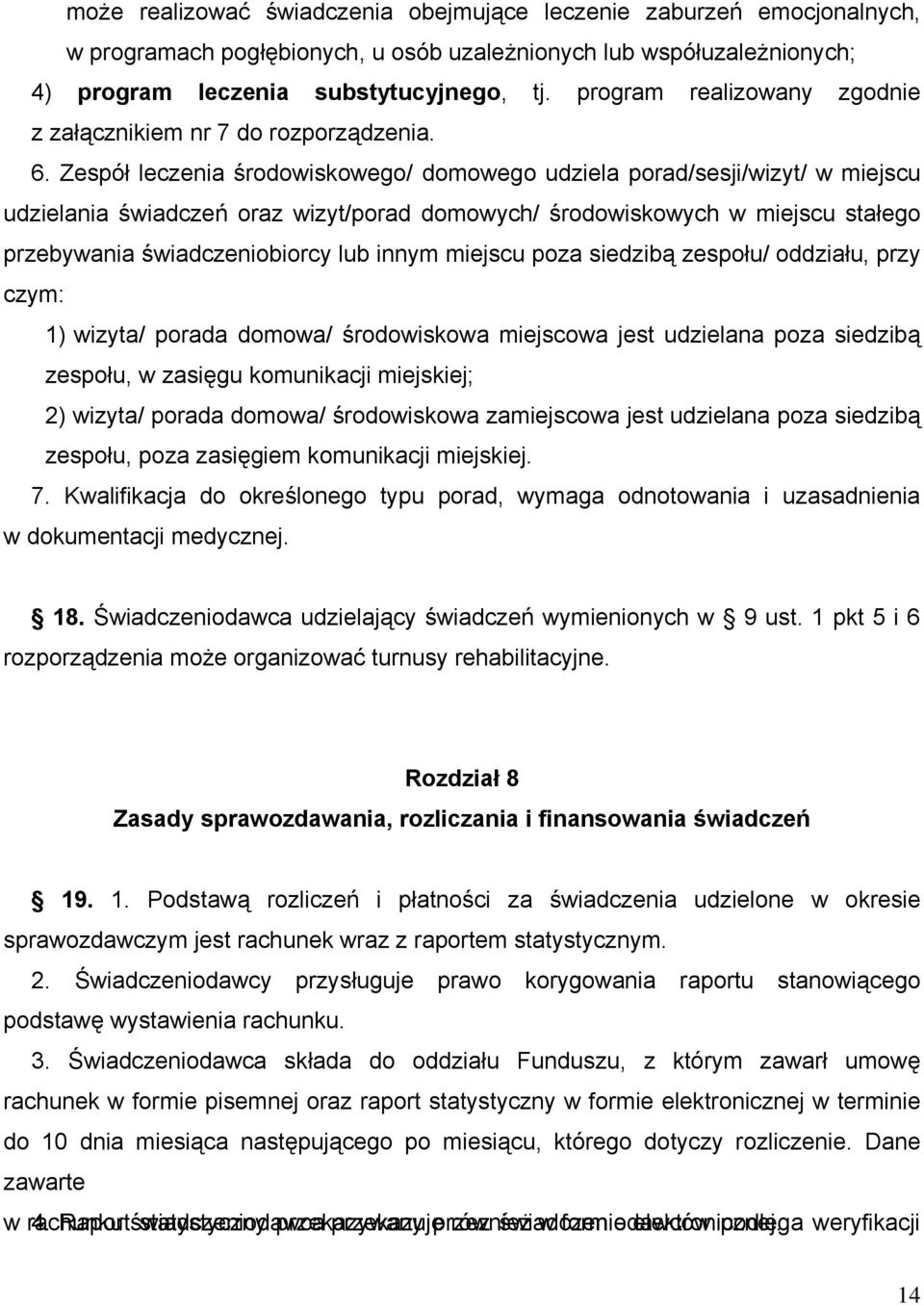 Zespół leczenia środowiskowego/ domowego udziela porad/sesji/wizyt/ w miejscu udzielania świadczeń oraz wizyt/porad domowych/ środowiskowych w miejscu stałego przebywania świadczeniobiorcy lub innym