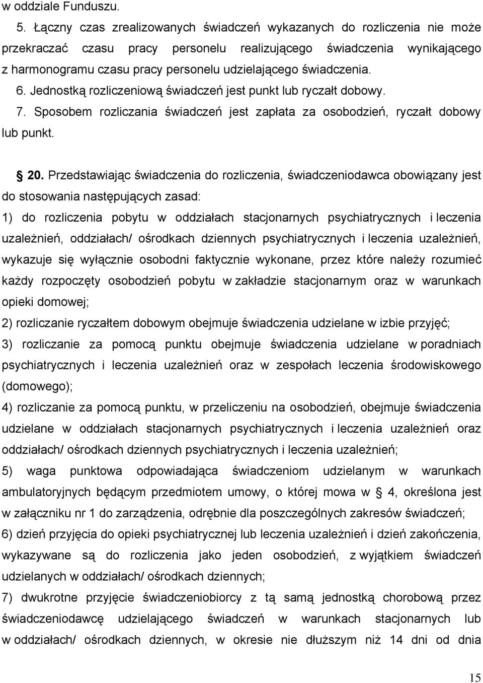 świadczenia. 6. Jednostką rozliczeniową świadczeń jest punkt lub ryczałt dobowy. 7. Sposobem rozliczania świadczeń jest zapłata za osobodzień, ryczałt dobowy lub punkt. 20.