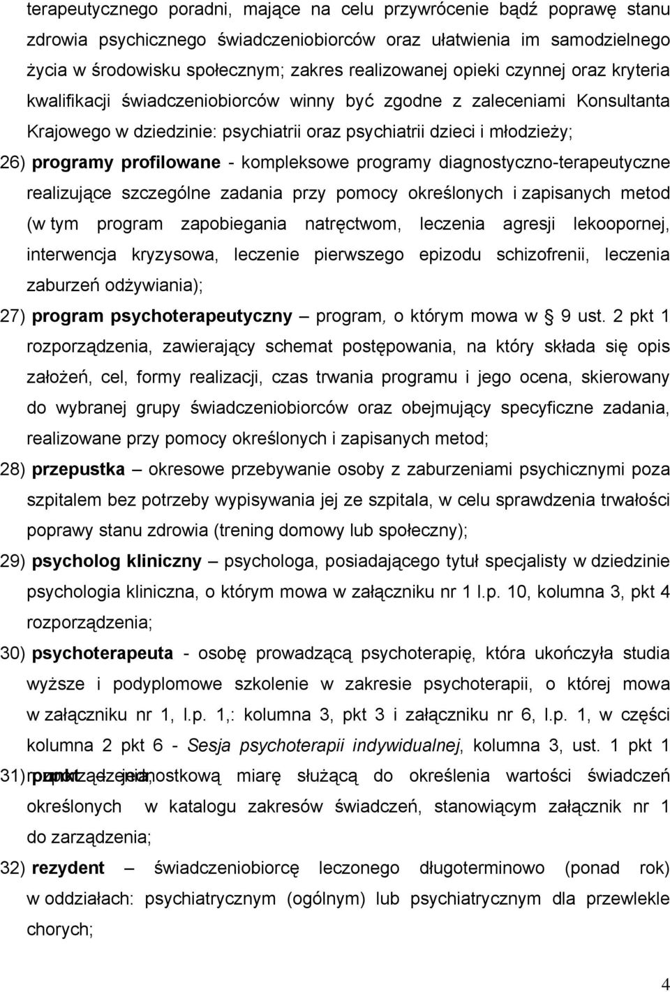 profilowane - kompleksowe programy diagnostyczno-terapeutyczne realizujące szczególne zadania przy pomocy określonych i zapisanych metod (w tym program zapobiegania natręctwom, leczenia agresji