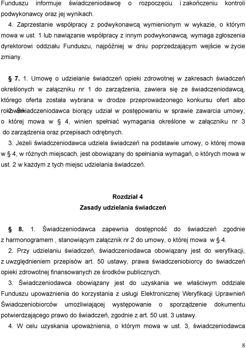 Umowę o udzielanie świadczeń opieki zdrowotnej w zakresach świadczeń określonych w załączniku nr 1 do zarządzenia, zawiera się ze świadczeniodawcą, którego oferta została wybrana w drodze