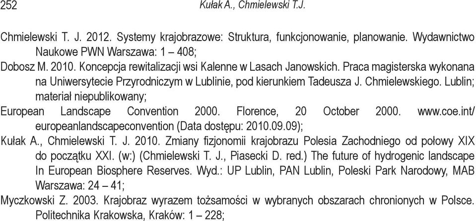 Lublin; materiał niepublikowany; European Landscape Convention 2000. Florence, 20 October 2000. www.coe.int/ europeanlandscapeconvention (Data dostępu: 2010.