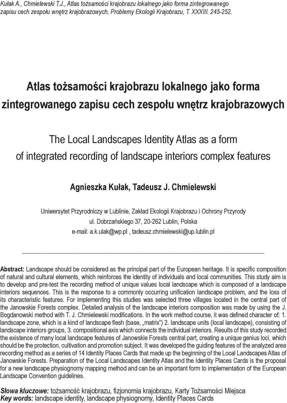 complex features Agnieszka Kułak, Tadeusz J. Chmielewski Uniwersytet Przyrodniczy w Lublinie, Zakład Ekologii Krajobrazu i Ochrony Przyrody ul. Dobrzańskiego 37, 20-262 Lublin, Polska e-mail: a.k.ulak@wp.